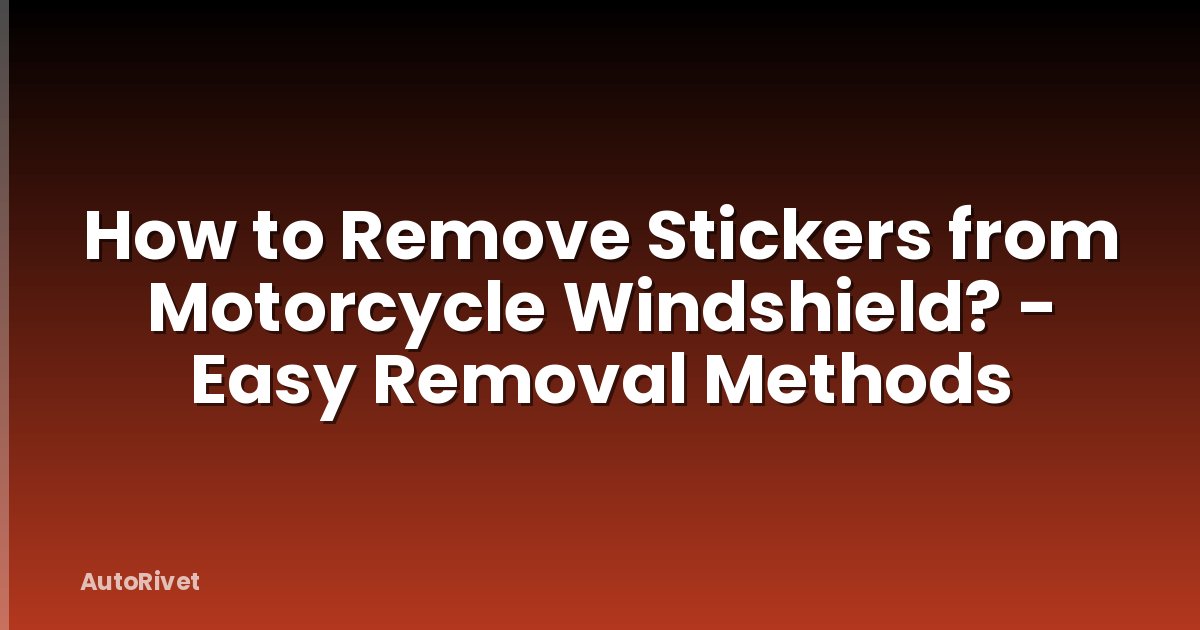 How to Remove Stickers from Motorcycle Windshield? - Easy Removal Methods