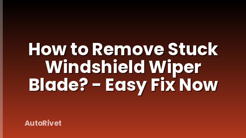How to Remove Stuck Windshield Wiper Blade? - Easy Fix Now