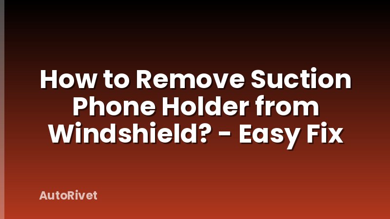 How to Remove Suction Phone Holder from Windshield? - Easy Fix