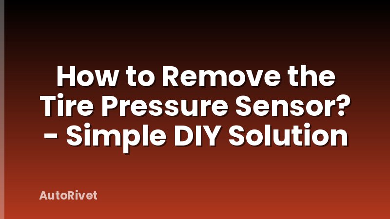 How to Remove the Tire Pressure Sensor? - Simple DIY Solution