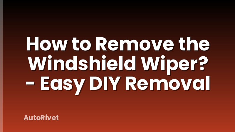 How to Remove the Windshield Wiper? - Easy DIY Removal