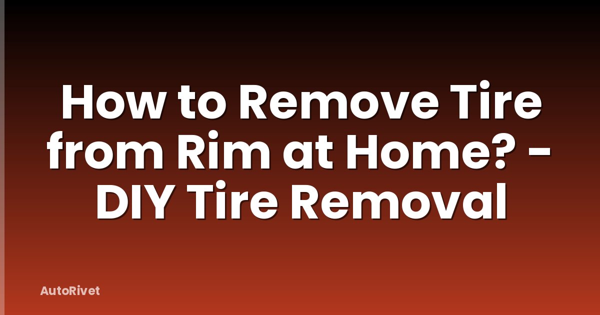 How to Remove Tire from Rim at Home? - DIY Tire Removal