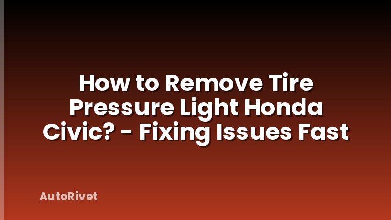 How to Remove Tire Pressure Light Honda Civic? - Fixing Issues Fast