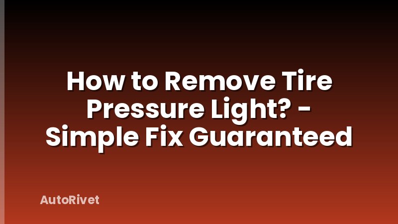 How to Remove Tire Pressure Light? - Simple Fix Guaranteed