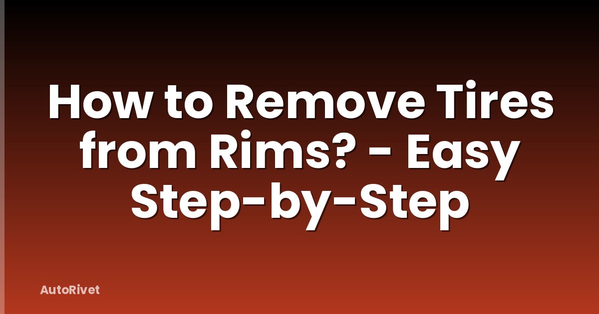 How to Remove Tires from Rims? - Easy Step-by-Step