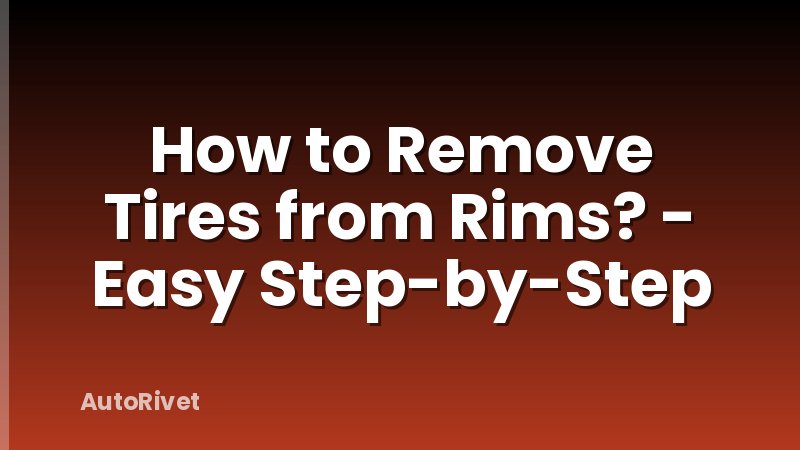 How to Remove Tires from Rims? - Easy Step-by-Step