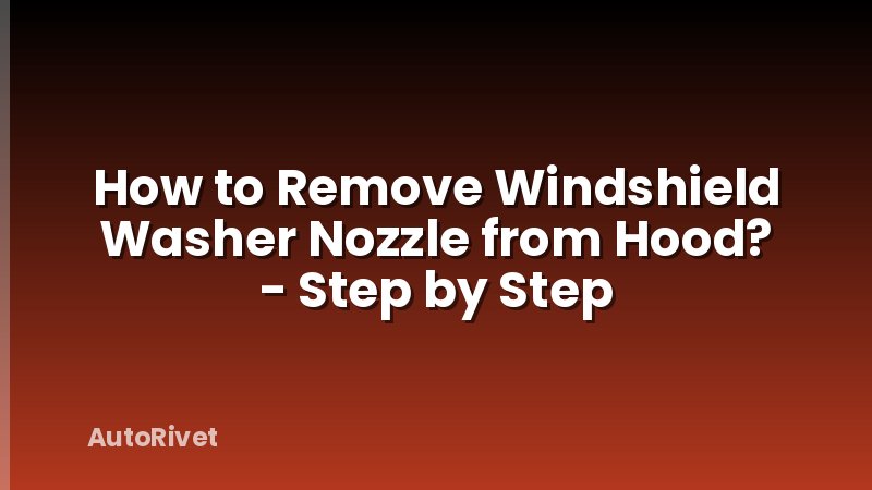 How to Remove Windshield Washer Nozzle from Hood? - Step by Step