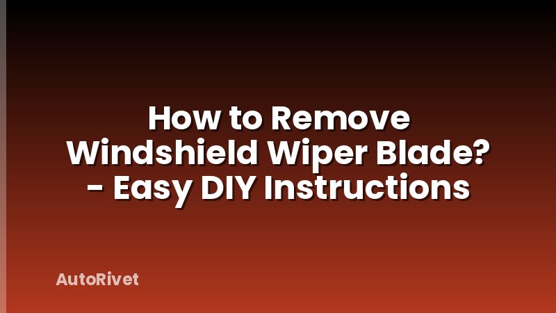 How to Remove Windshield Wiper Blade? - Easy DIY Instructions