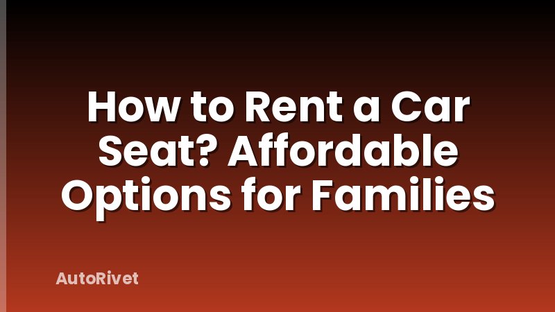 How to Rent a Car Seat? Affordable Options for Families