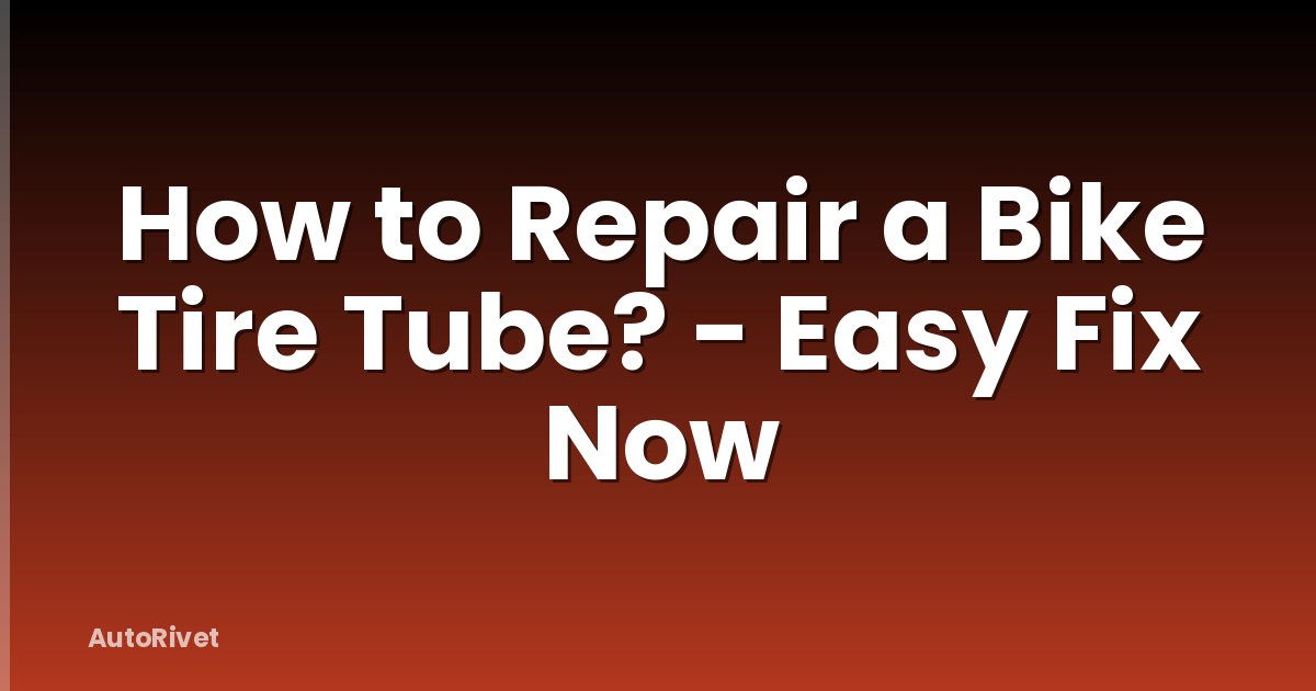 How to Repair a Bike Tire Tube? - Easy Fix Now