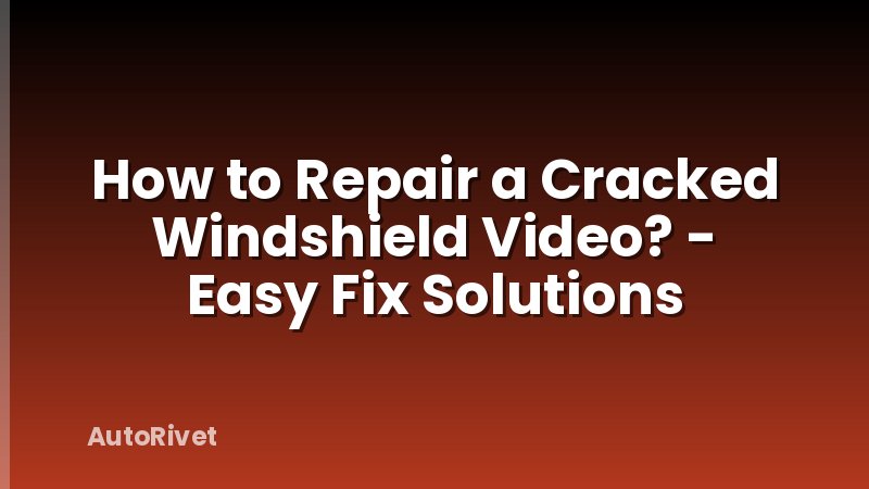 How to Repair a Cracked Windshield Video? - Easy Fix Solutions