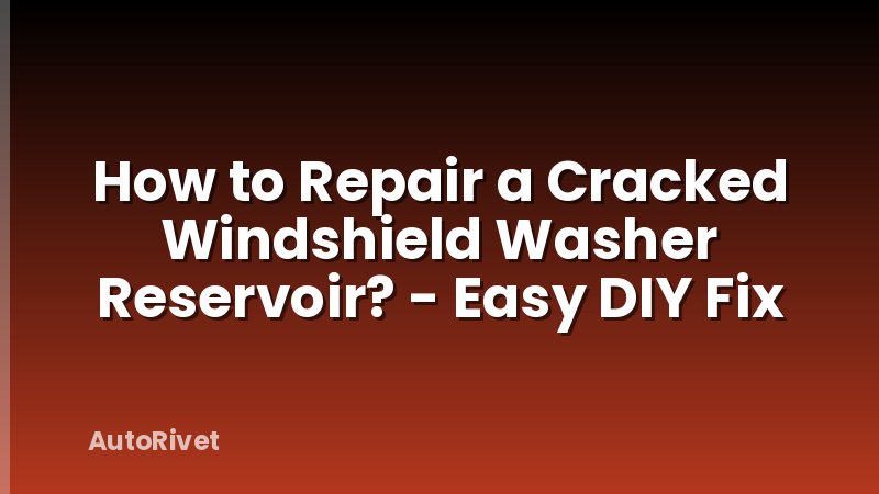 How to Repair a Cracked Windshield Washer Reservoir? - Easy DIY Fix