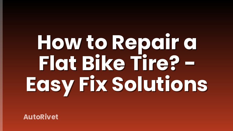 How to Repair a Flat Bike Tire? - Easy Fix Solutions