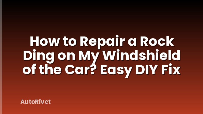 How to Repair a Rock Ding on My Windshield of the Car? Easy DIY Fix