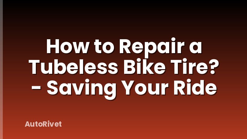 How to Repair a Tubeless Bike Tire? - Saving Your Ride