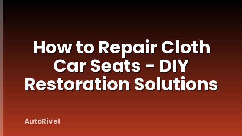 How to Repair Cloth Car Seats - DIY Restoration Solutions
