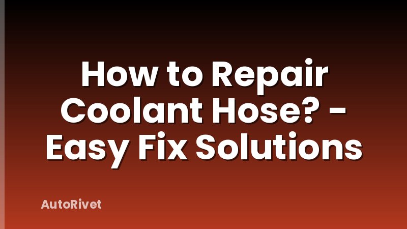 How to Repair Coolant Hose? - Easy Fix Solutions
