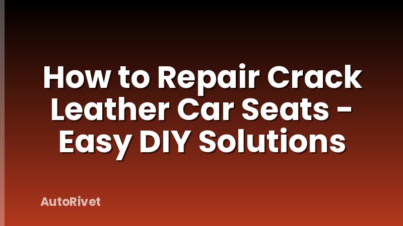 How to Repair Crack Leather Car Seats - Easy DIY Solutions