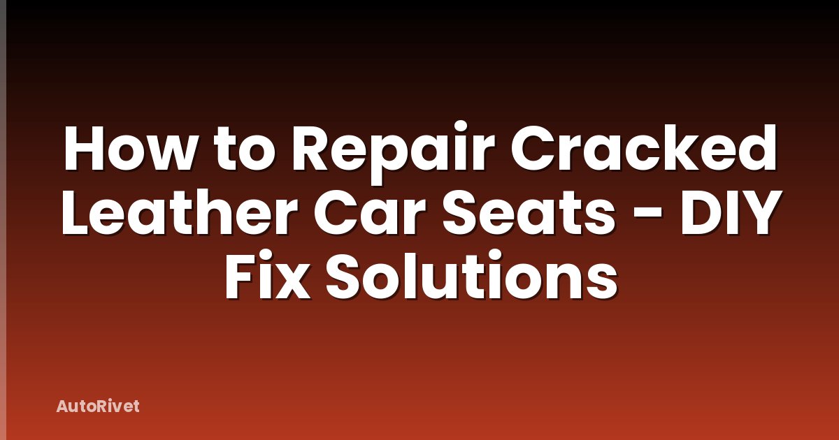 How to Repair Cracked Leather Car Seats - DIY Fix Solutions