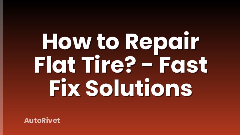 How to Repair Flat Tire? - Fast Fix Solutions