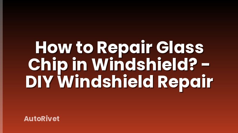 How to Repair Glass Chip in Windshield? - DIY Windshield Repair