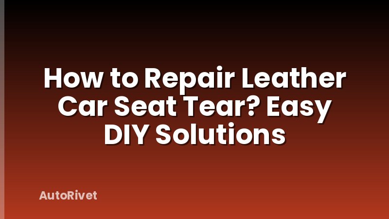 How to Repair Leather Car Seat Tear? Easy DIY Solutions