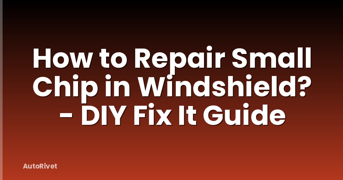 How to Repair Small Chip in Windshield? - DIY Fix It Guide