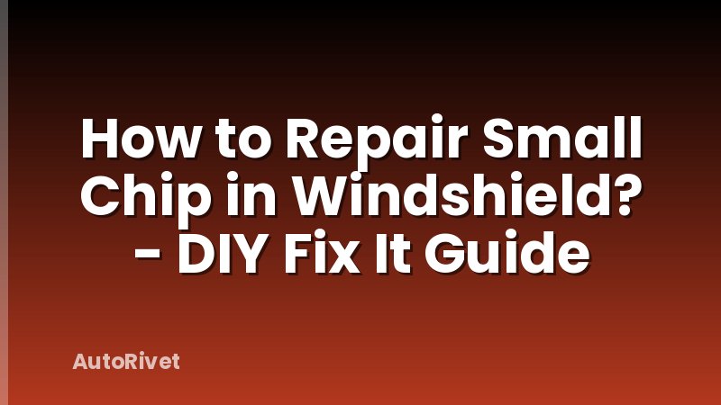 How to Repair Small Chip in Windshield? - DIY Fix It Guide
