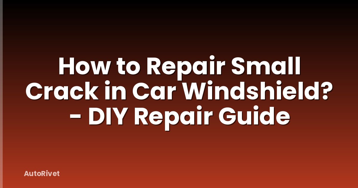 How to Repair Small Crack in Car Windshield? - DIY Repair Guide