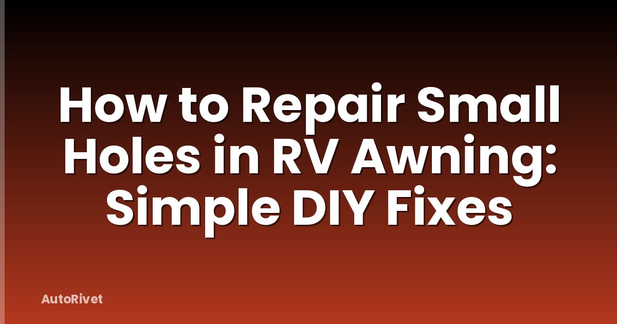 How to Repair Small Holes in RV Awning: Simple DIY Fixes
