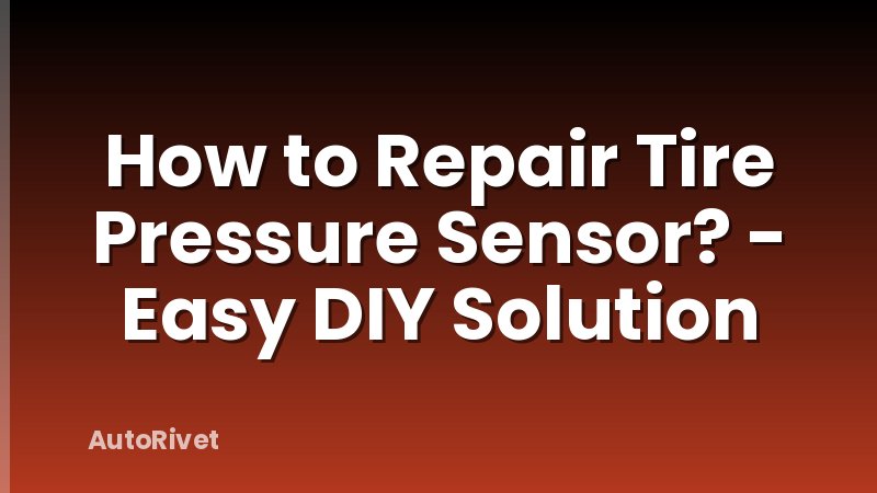 How to Repair Tire Pressure Sensor? - Easy DIY Solution