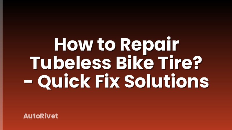 How to Repair Tubeless Bike Tire? - Quick Fix Solutions