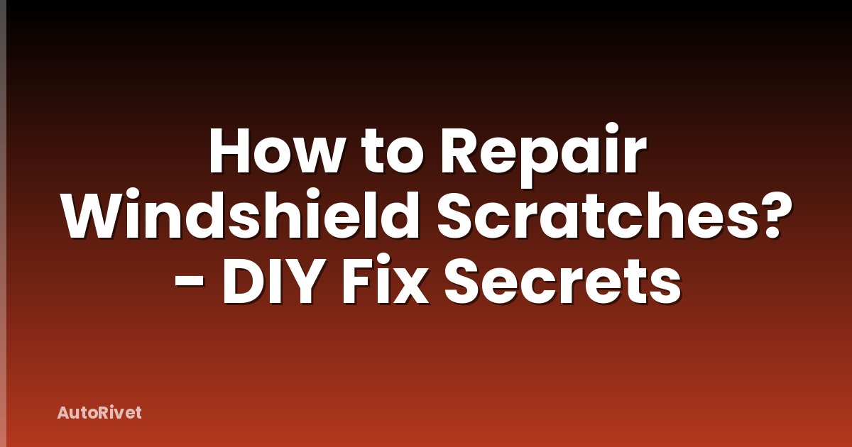 How to Repair Windshield Scratches? - DIY Fix Secrets