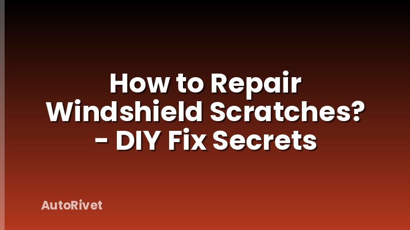 How to Repair Windshield Scratches? - DIY Fix Secrets