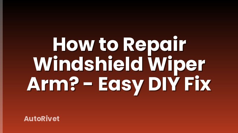 How to Repair Windshield Wiper Arm? - Easy DIY Fix