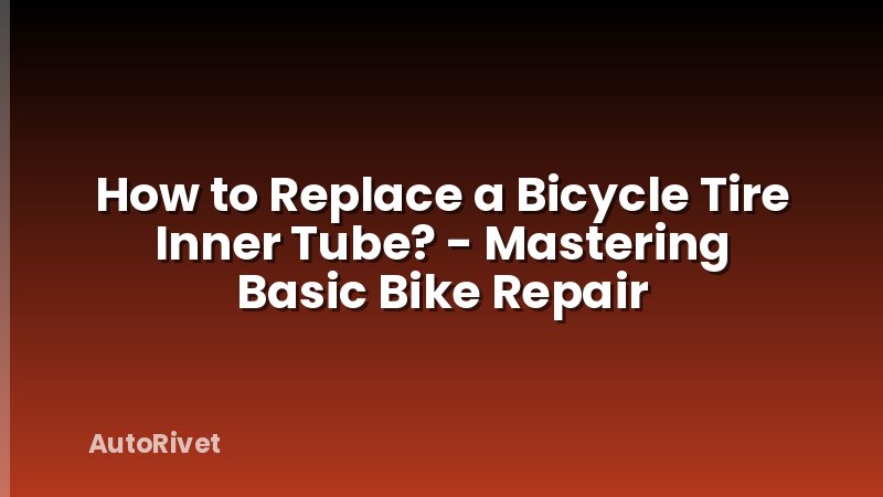How to Replace a Bicycle Tire Inner Tube? - Mastering Basic Bike Repair