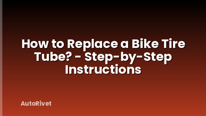 How to Replace a Bike Tire Tube? - Step-by-Step Instructions