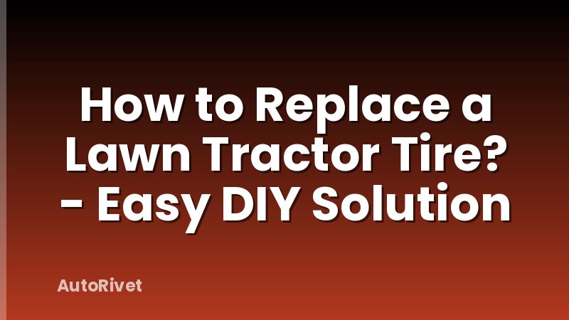 How to Replace a Lawn Tractor Tire? - Easy DIY Solution