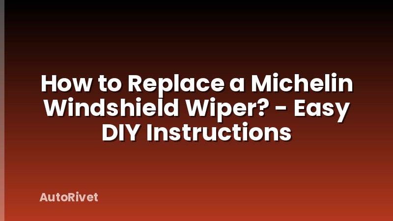 How to Replace a Michelin Windshield Wiper? - Easy DIY Instructions