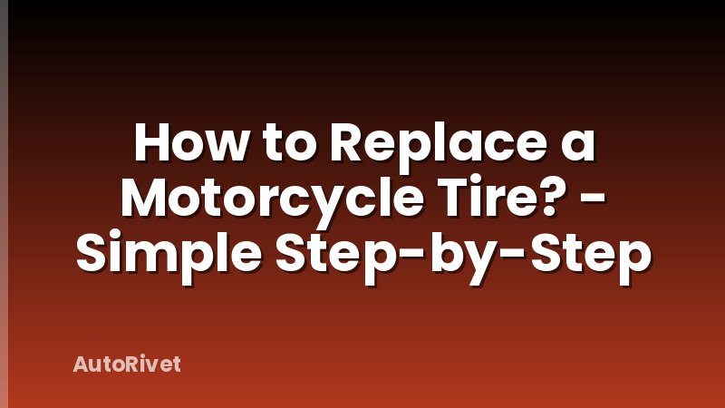 How to Replace a Motorcycle Tire? - Simple Step-by-Step
