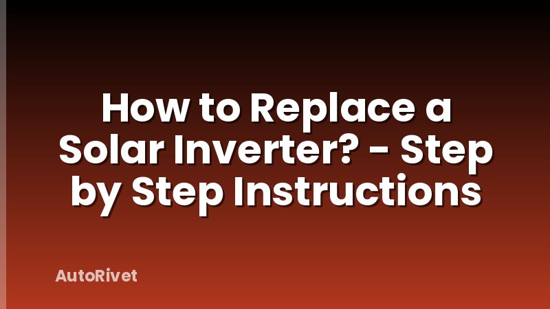 How to Replace a Solar Inverter? - Step by Step Instructions
