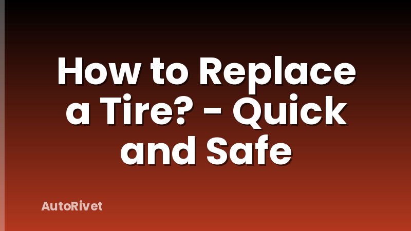 How to Replace a Tire? - Quick and Safe
