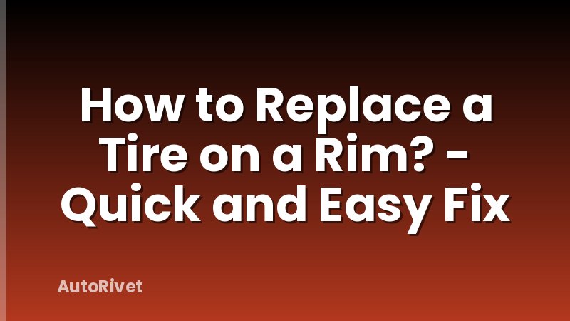 How to Replace a Tire on a Rim? - Quick and Easy Fix