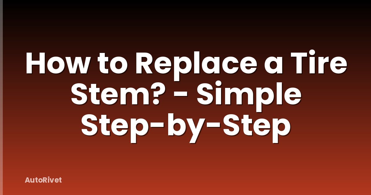 How to Replace a Tire Stem? - Simple Step-by-Step