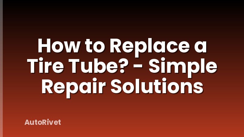 How to Replace a Tire Tube? - Simple Repair Solutions