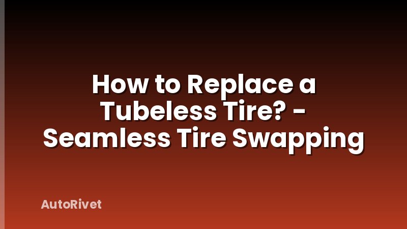How to Replace a Tubeless Tire? - Seamless Tire Swapping