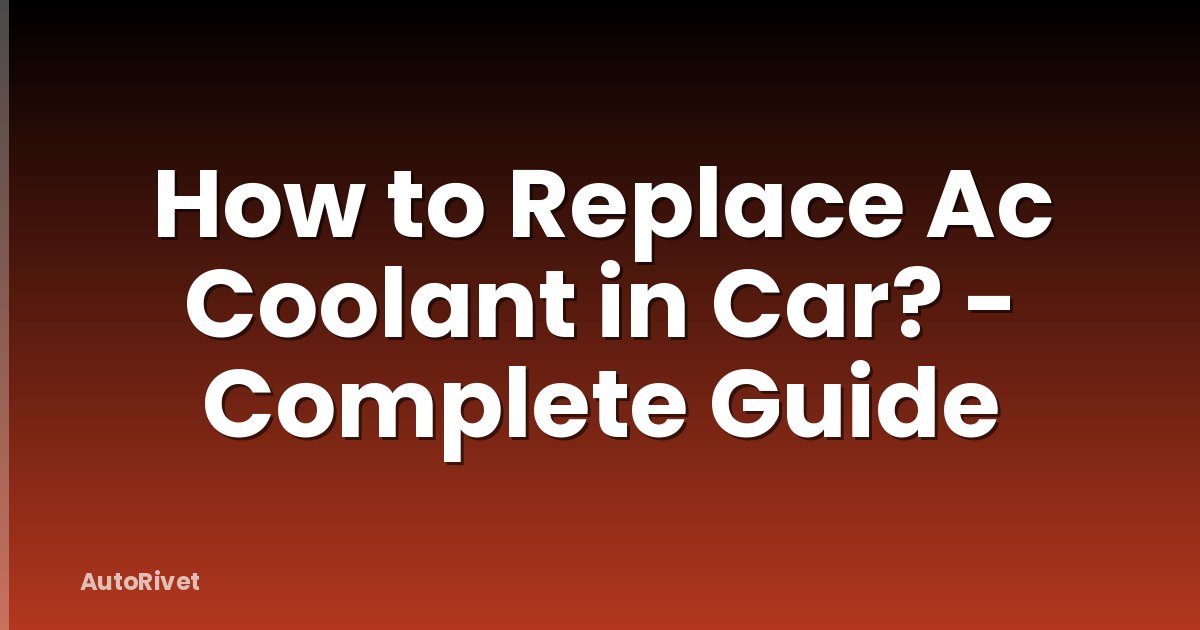 How to Replace Ac Coolant in Car? - Complete Guide