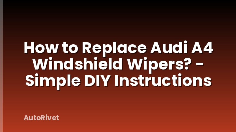 How to Replace Audi A4 Windshield Wipers? - Simple DIY Instructions