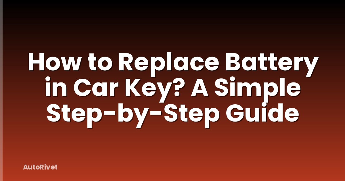 How to Replace Battery in Car Key? A Simple Step-by-Step Guide
