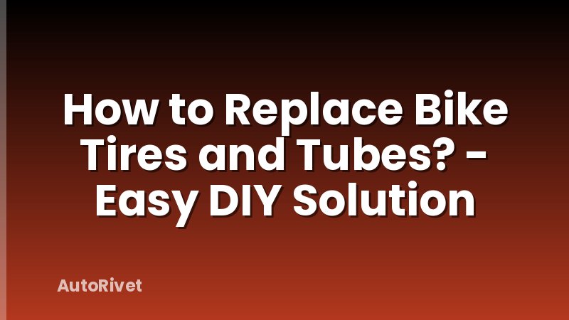 How to Replace Bike Tires and Tubes? - Easy DIY Solution